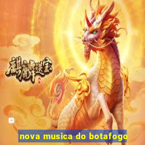 nova musica do botafogo